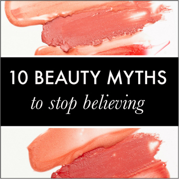 10 Beauty Myths to Stop Believing Immediately
