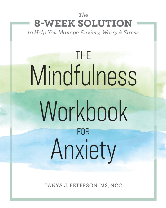 “The Mindfulness Workbook for Anxiety” by Tanya J. Peterson