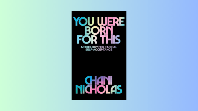 You Were Born for This: Astrology for Radical Self-Acceptance by Chani Nicholas